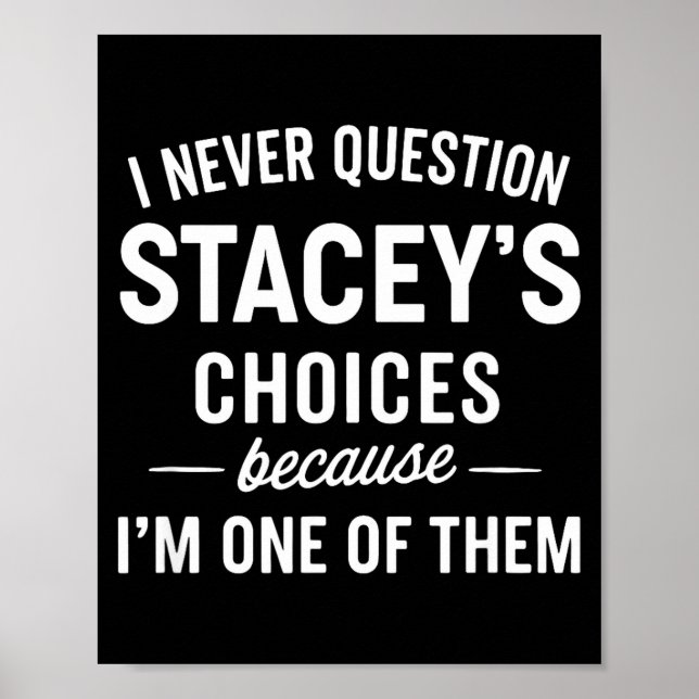 Póster I Never Question Stacey's Choices Because I'm One  (Frente)