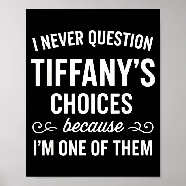 Póster I Never Question Tiffany's Choices Because I'm One (Frente)