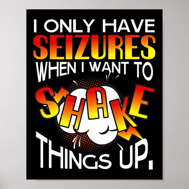 Póster I Only Have Seizures When I Want To Shake Things U (Frente)
