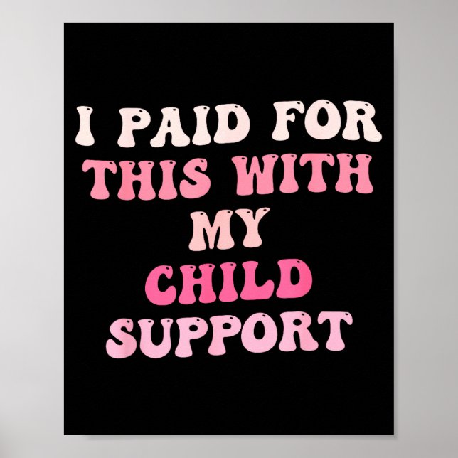 Póster I Paid For This With My Child Suprt Design  (Frente)