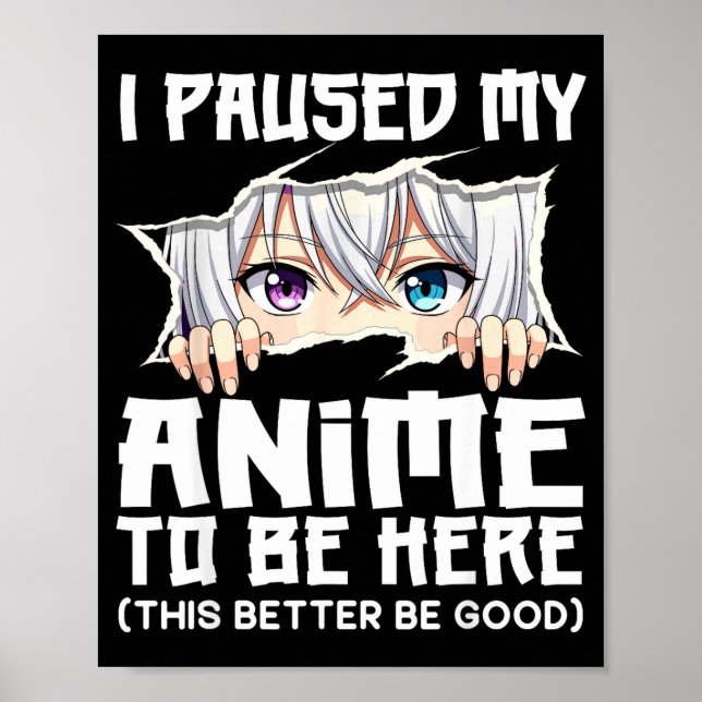 Póster I Paused My Anime To Be Here Funny Otaku Manga Gir (Frente)