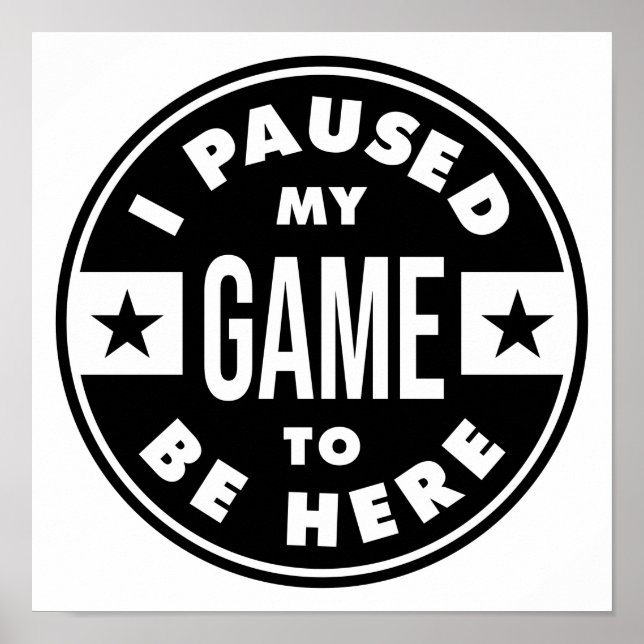 Póster i paused my game to be here (Frente)