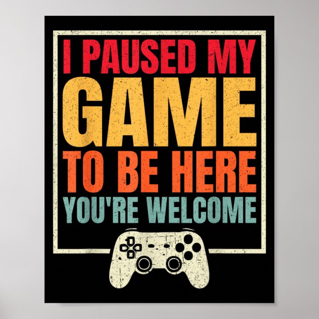 Póster I Paused My Game To Be Here You're Welcome Video G (Frente)