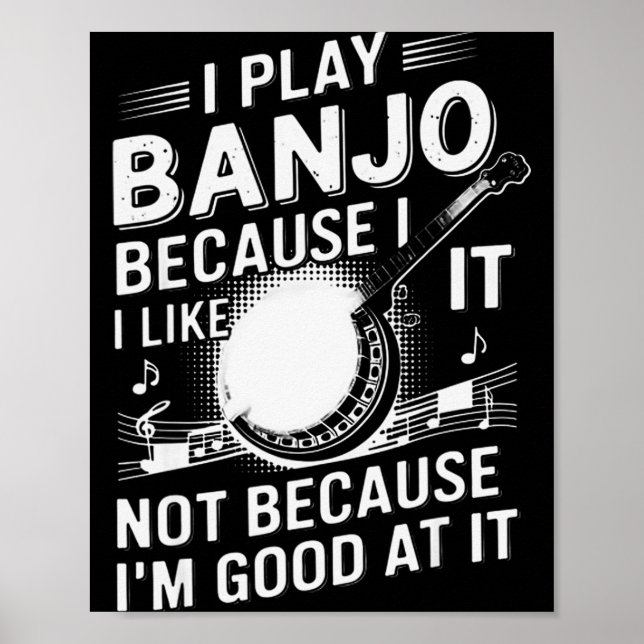 Póster I Play Banjo Because I Like It - Funny Musician Mu (Frente)