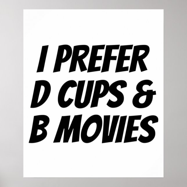 Póster I Prefer D Cups  B Movies  Funny Gift (Frente)