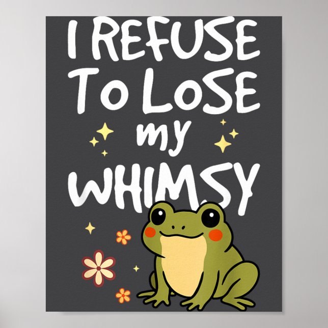 Póster I Refuse To Lose My Whimsy – Cute Frog Quote Funny (Frente)