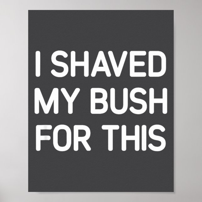 Póster I Shaved My Bush For This, Funny, Jokes, Sarcastic (Frente)