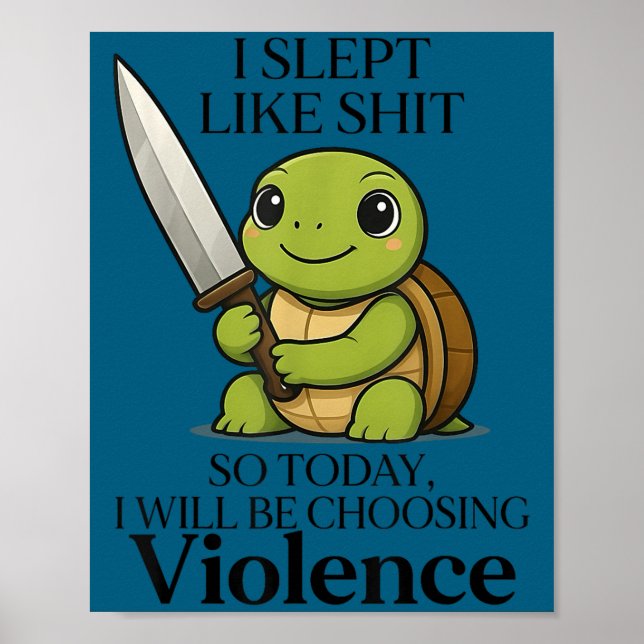 Póster I Slept Like So Today Will Be Choosing Violence Tu (Frente)