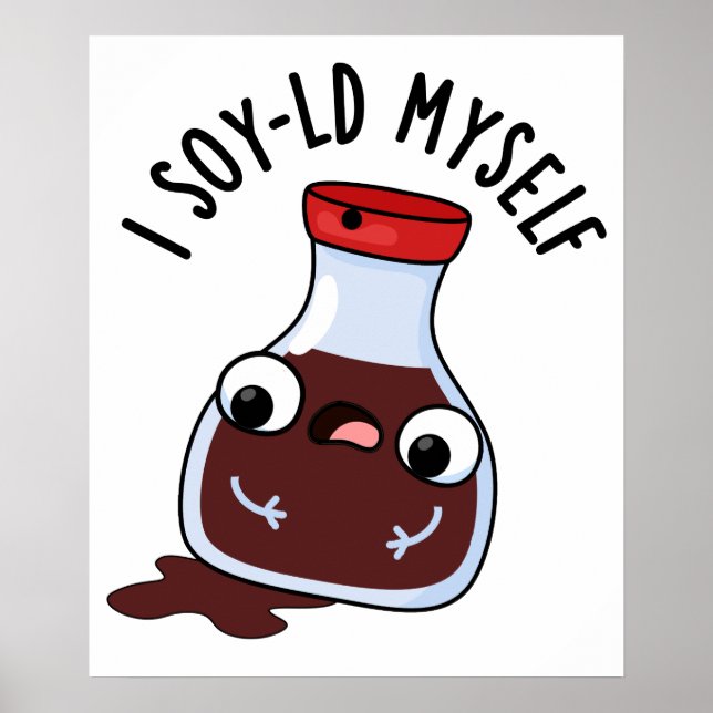 Póster I Soy-ld Myself Funny Soy Sauce Pun (Frente)