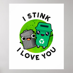 Póster I Stink I Love You Funny Garbage Pun