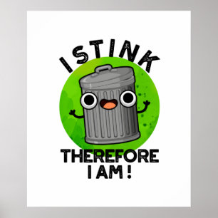 Póster I Stink Therefore I Am Funny Trash Pun