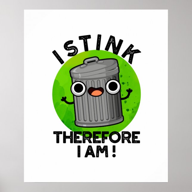 Póster I Stink Therefore I Am Funny Trash Pun (Frente)