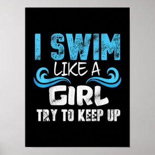 Póster I Swim Like A Girl Try To Keep Up - Funny Swimming