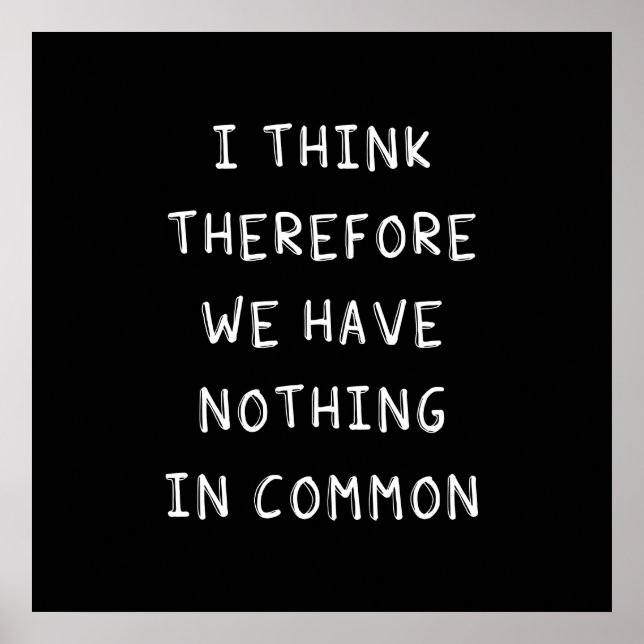 Póster I Think Therefore We Have Nothing In Common (Frente)