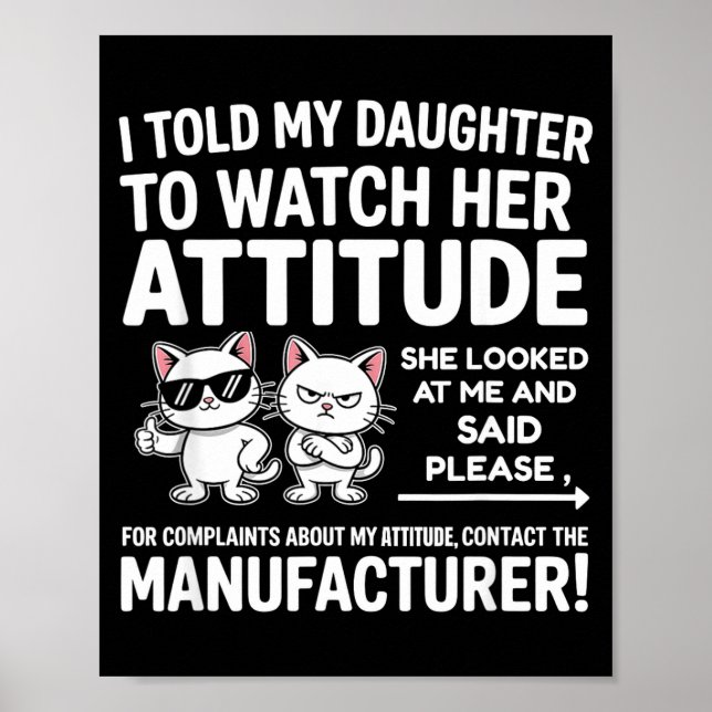 Póster I Told My Daughter To Watch Her Attitude Funny Cat (Frente)