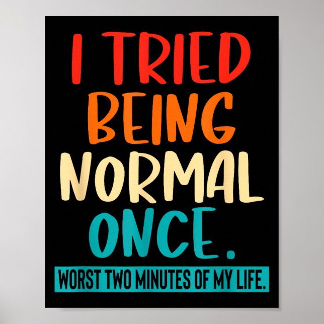 Póster I Tried Being Normal Once Funny Sarcastic Quote Re (Frente)