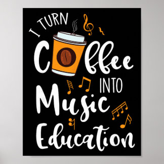 Póster I Turn Coffee Into Music Education Music Teacher G