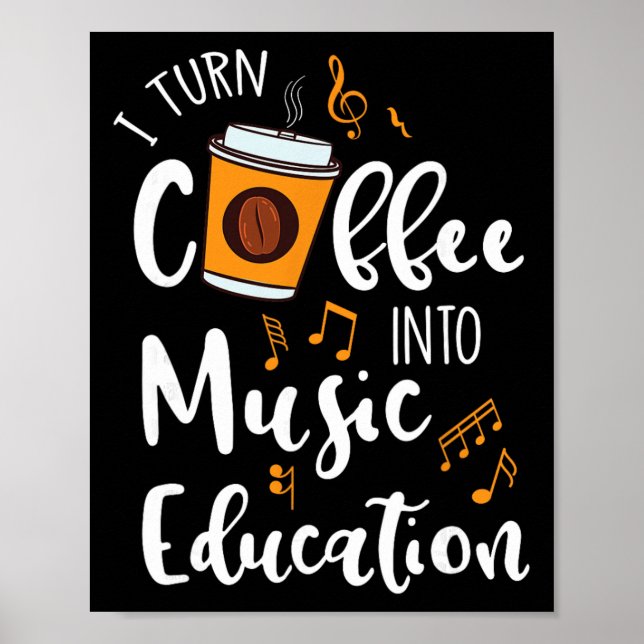 Póster I Turn Coffee Into Music Education Music Teacher G (Frente)