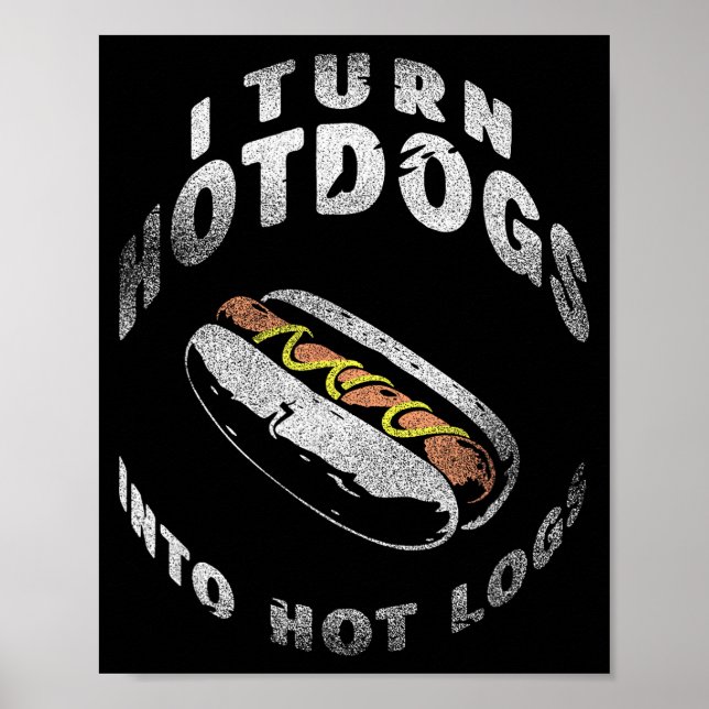 Póster I Turn Hot Dogs Into Hot Logs  (Frente)