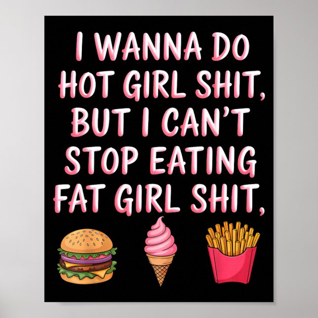 Póster I W Do Hot Girl Sht But I Can't Stop Eating Fat Gi (Frente)