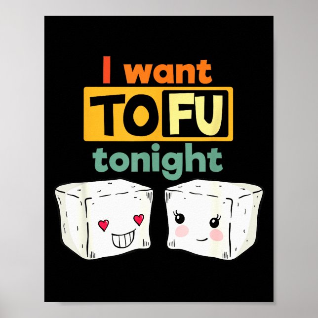 Póster I Want Tofu Tonight, Funny Vegan  (Frente)