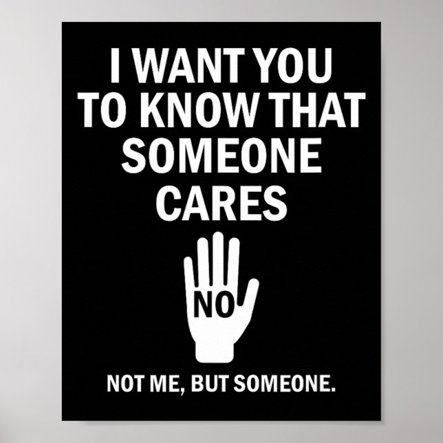 Póster I Want You To Know That Someone Cares Not Me Funny (Frente)