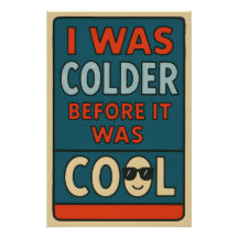 I Was Colder Before It Was Cool – Sarcastic Wild S