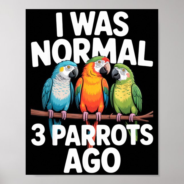 Póster I Was Normal 3 Parrots Ago Funny Bird Lover Casual (Frente)