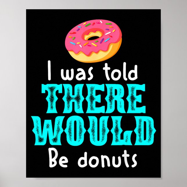 Póster I Was Told There Would Be Donuts Funny Office Joke (Frente)