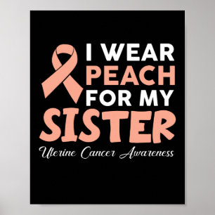 Póster I Wear Peach For My Sister Uterine Cancer Awarenes