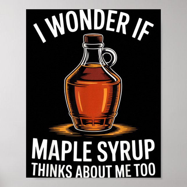 Póster I Wonder If Maple Syrup Thinks About Me Too Food L (Frente)