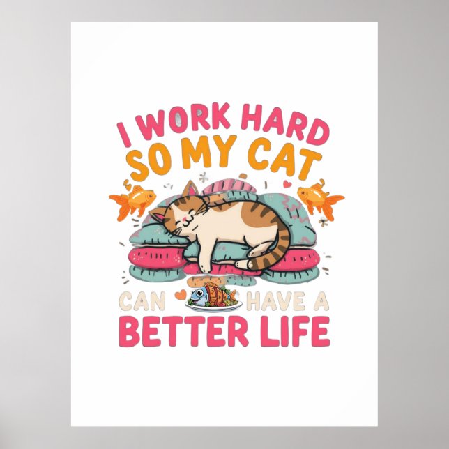 Póster I Work Hard So My Cat Better Life Humor (Frente)