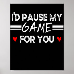 Póster I'd Pause My Game For You Valentines Day Video
