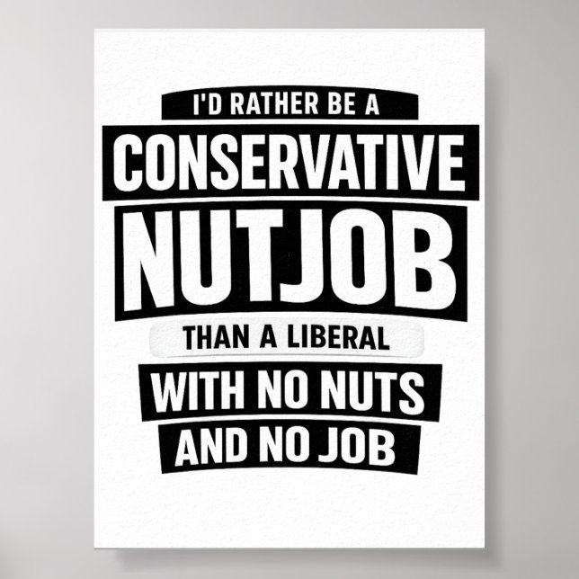 Póster I'd Rather Be A Conservative Nutjob Than A Liberal (Frente)