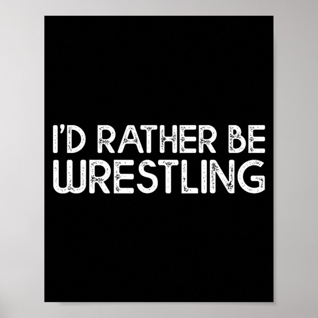 Póster I'd Rather Be Wrestling Funny Wrestler Quotes Boys (Frente)