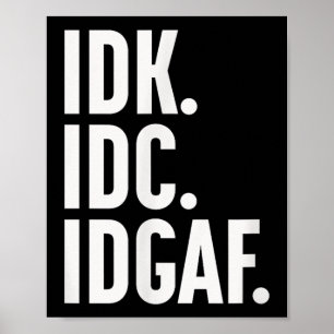 Póster Idk Idc E Idgaf, También... No Lo Sé