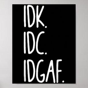 Póster Idk Idc Idgaf - Gracioso Sarcástico Que No Sé Que