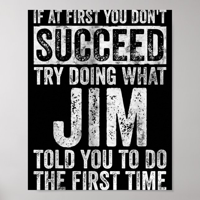 Póster If At First You Don't Succeed Try Doing What Jim  (Frente)