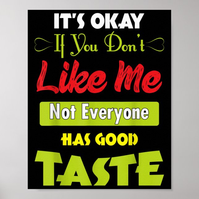Póster If Dont Like Me Not Everyone Has Good Taste Funny  (Frente)