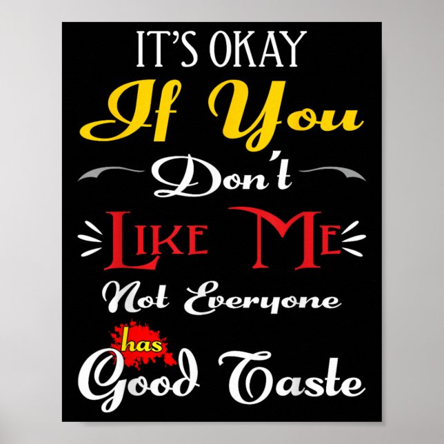 Póster If Dont Like Me Not Everyone Has Good Taste Funny  (Frente)