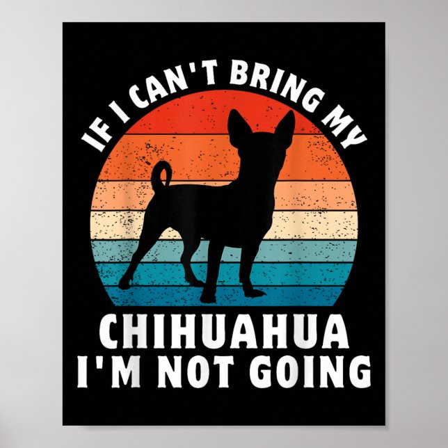 Póster If I Can't Bring My Chihuahua I'm Not Going Funny  (Frente)