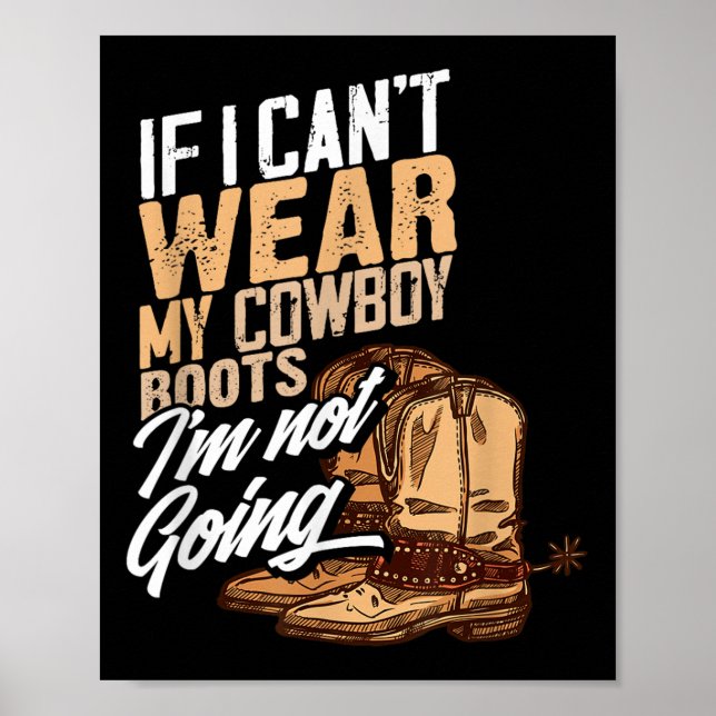 Póster If I Can't Wear My Cowboy Boots I'm Not Going - Fu (Frente)