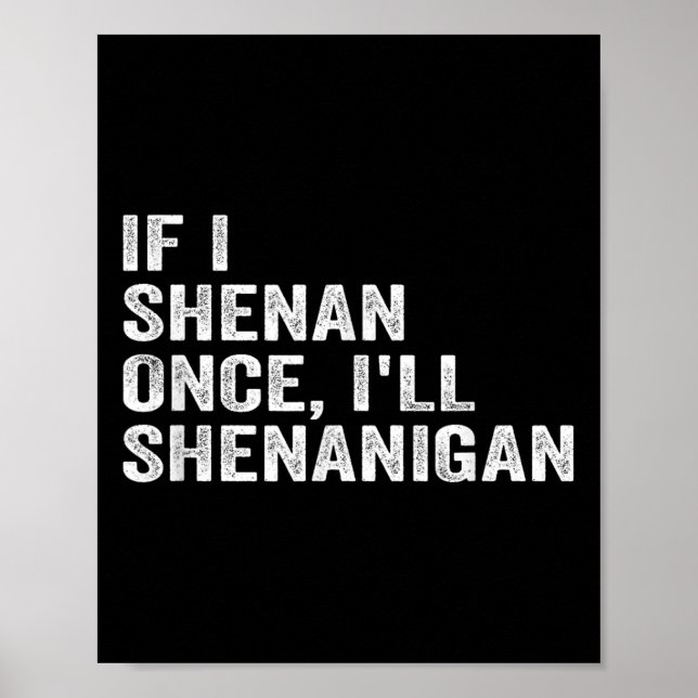 Póster If I Shenan Once I'll Shenanigan Funny Quote  (Frente)
