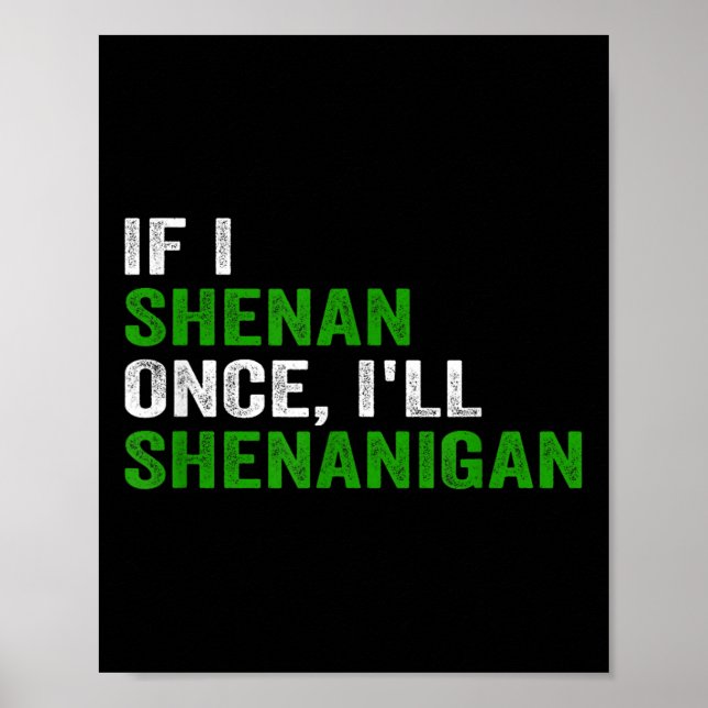 Póster If I Shenan Once I'll Shenanigan Funny Quote  (Frente)