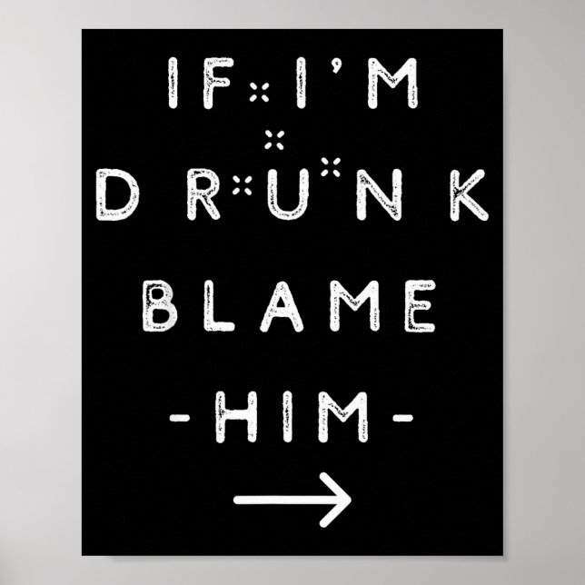 Póster If I'm Drunk Blame Him Funny Drinking Group Couple (Frente)