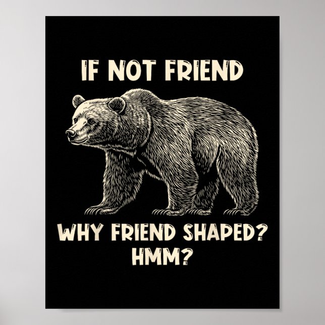 Póster If Not Friend Why Friend Shaped Funny Bear Hiking  (Frente)