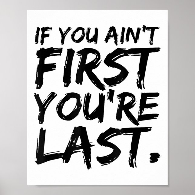 Póster If You Ain't First You're Last Funny Motivational  (Frente)