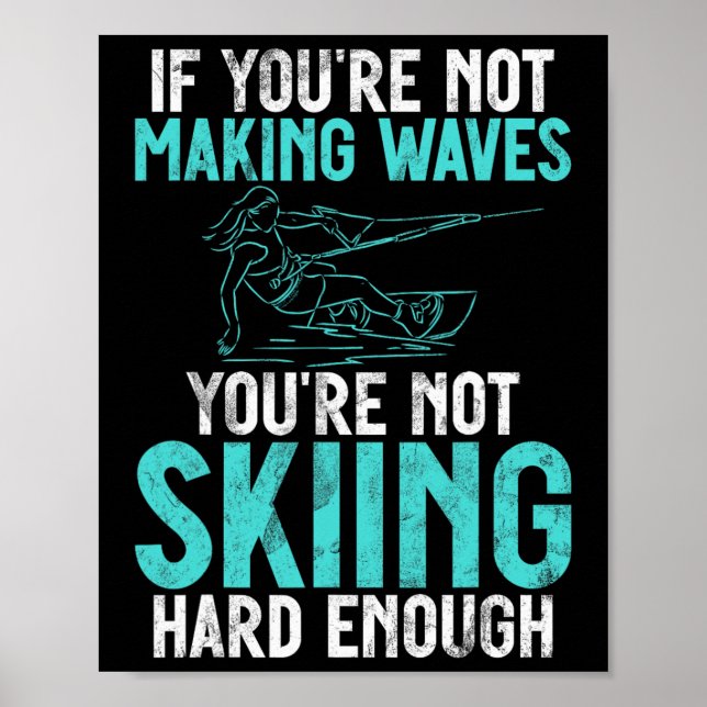Póster If You Are Not Making Waves Your Not Skiing Hard W (Frente)