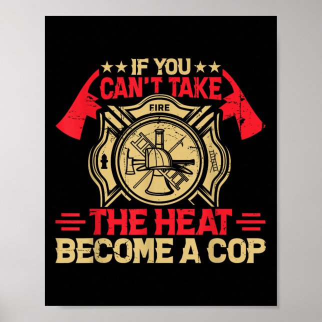 Póster If You Can't Take The Heat Become A Cop Firefighti (Frente)