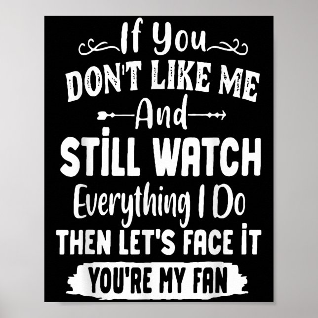 Póster If You Don't Like Me And Still Watch Everything I  (Frente)
